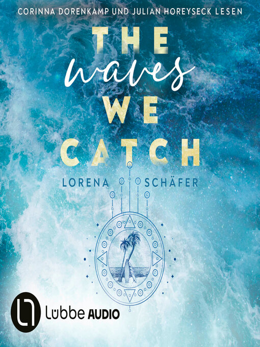 Titeldetails für The waves we catch--Emerald Bay, Teil 2 (Ungekürzt) nach Lorena Schäfer - Verfügbar